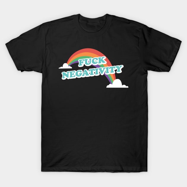 f*ck negativity T-Shirt by Truntlessart